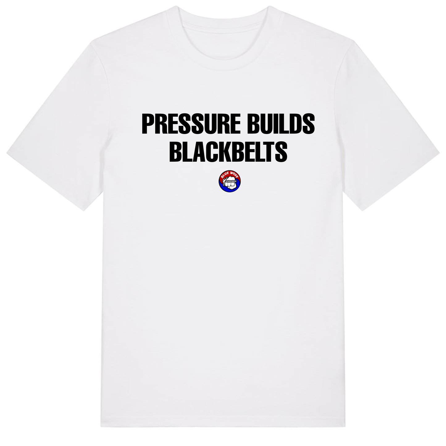 Blue Wave Taekwondo - Pressure Builds Blackbelts -  (All Colours & Sizes)